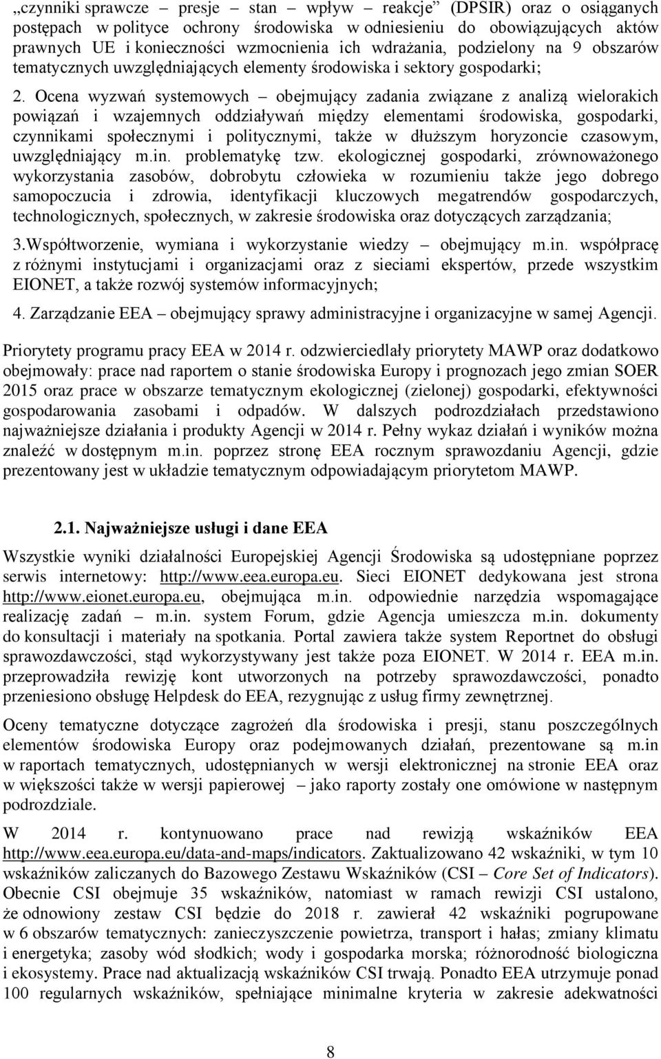 Ocena wyzwań systemowych obejmujący zadania związane z analizą wielorakich powiązań i wzajemnych oddziaływań między elementami środowiska, gospodarki, czynnikami społecznymi i politycznymi, także w