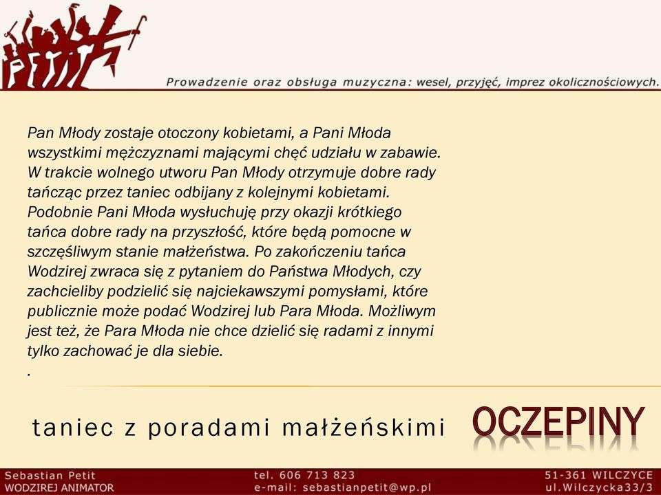 Podobnie Pani Młoda wysłuchuję przy okazji krótkiego tańca dobre rady na przyszłość, które będą pomocne w szczęśliwym stanie małżeństwa.