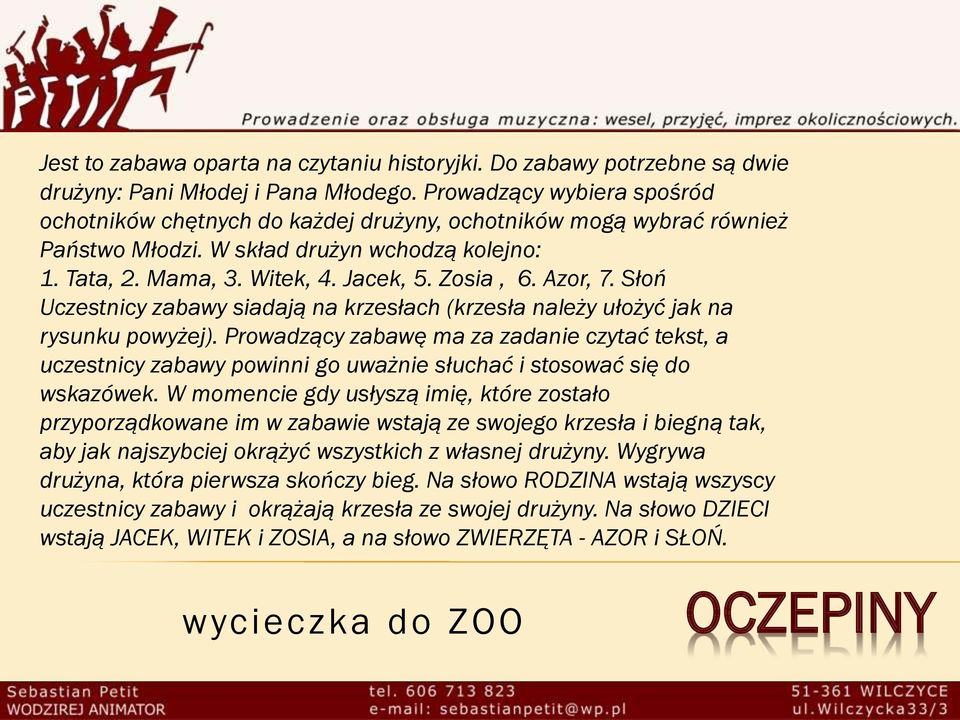 Azor, 7. Słoń Uczestnicy zabawy siadają na krzesłach (krzesła należy ułożyć jak na rysunku powyżej).