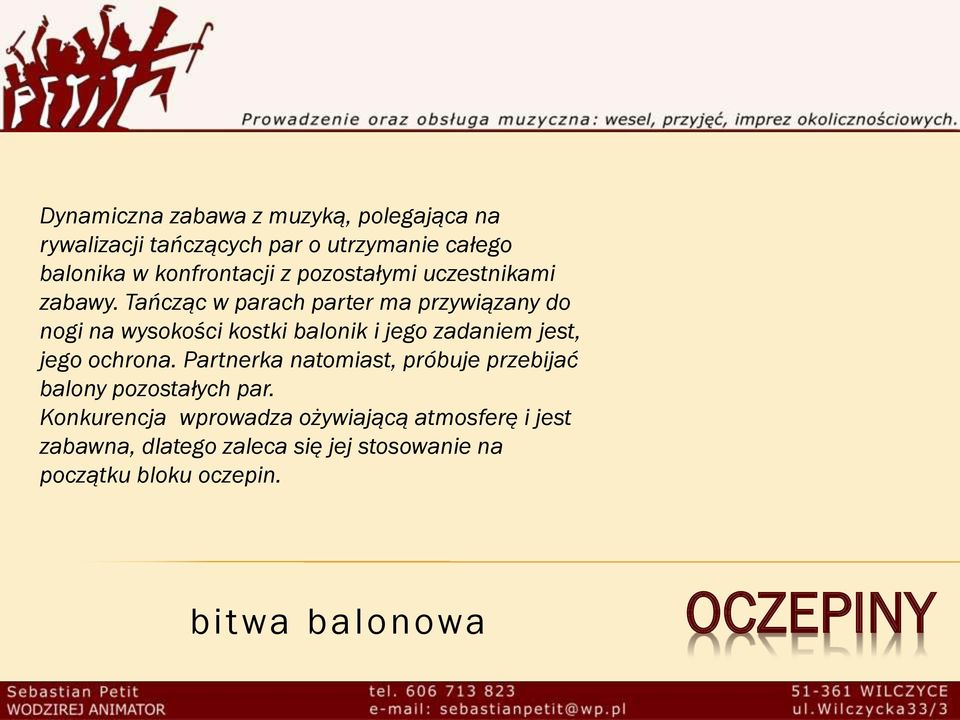 Tańcząc w parach parter ma przywiązany do nogi na wysokości kostki balonik i jego zadaniem jest, jego ochrona.