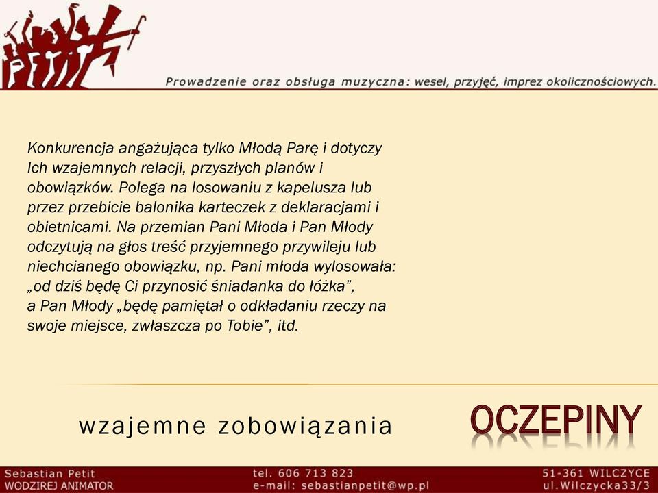 Na przemian Pani Młoda i Pan Młody odczytują na głos treść przyjemnego przywileju lub niechcianego obowiązku, np.