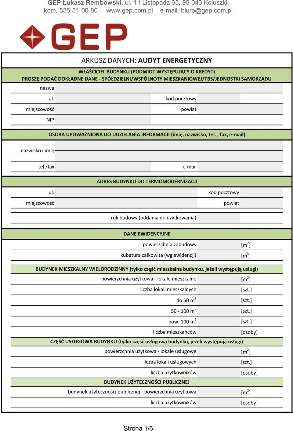 pl WŁAŚCICIEL BUDYNKU (PODMIOT WYSTĘPUJĄCY O KREDYT) PROSZĘ PODAD DOKŁADNE DANE - SPÓŁDZIELNI/WSPÓLNOTY MIESZKANIOWEJ/TBS/JEDNOSTKI SAMORZĄDU nazwa ARKUSZ DANYCH: AUDYT ENERGETYCZNY ul.