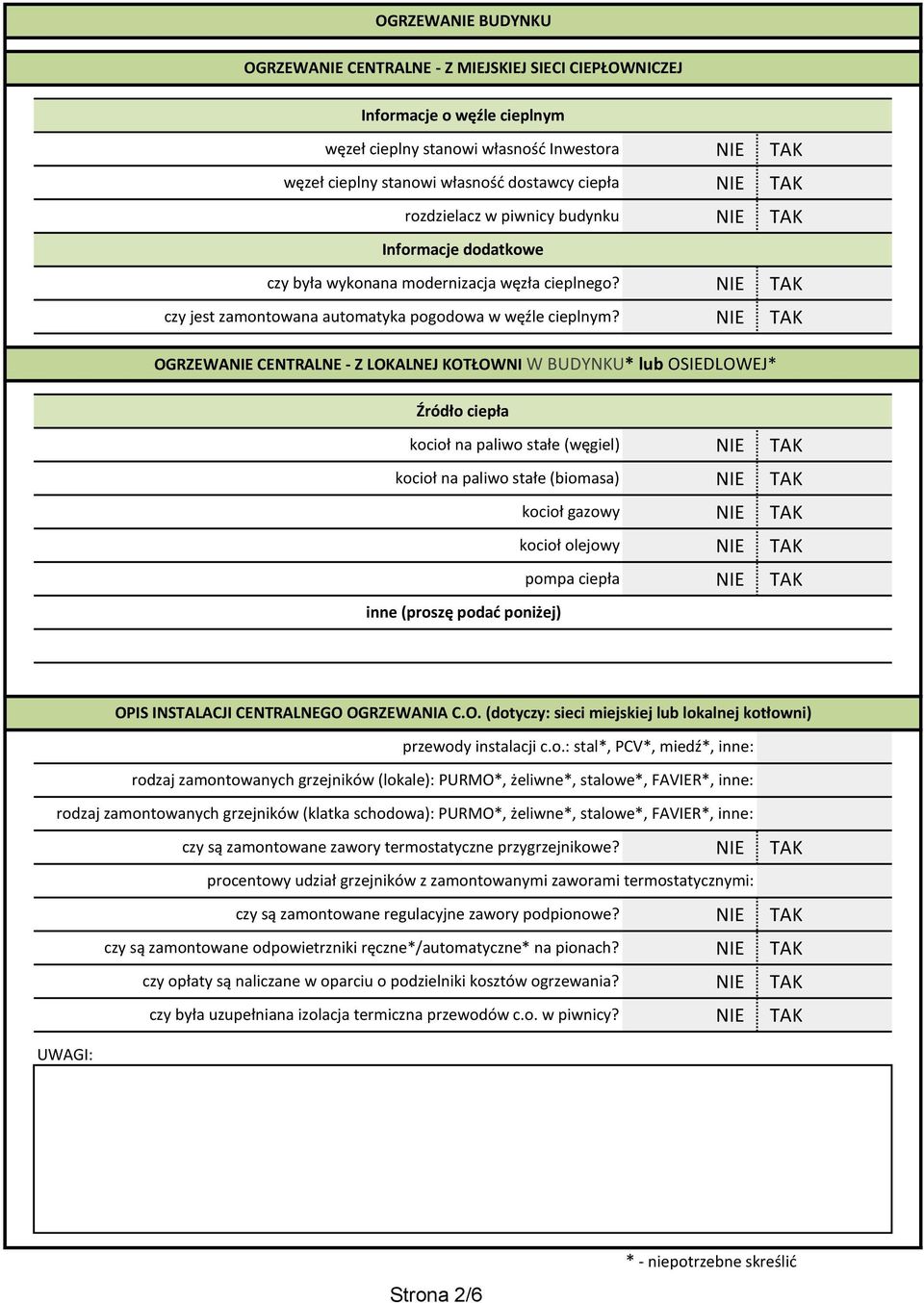 OGRZEWA CENTRALNE - Z LOKALNEJ KOTŁOWNI W BUDYNKU* lub OSIEDLOWEJ* Źródło ciepła kocioł na paliwo stałe (węgiel) kocioł na paliwo stałe (biomasa) kocioł gazowy kocioł olejowy pompa ciepła inne