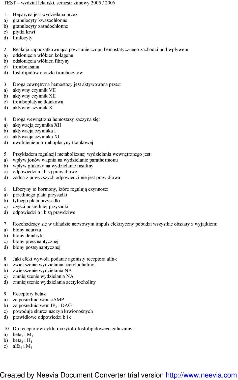 Droga zewnętrzna hemostazy jest aktywowana przez: a) aktywny czynnik VII b) aktywny czynnik XII c) tromboplatynę tkankową d) aktywny czynnik X 4.