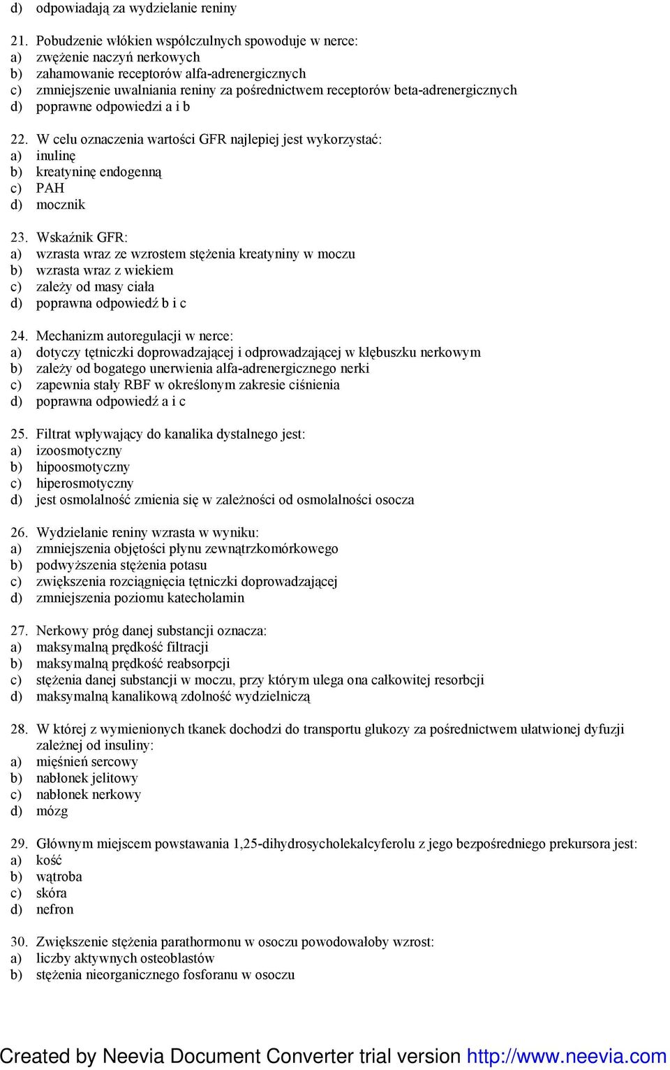 beta-adrenergicznych d) poprawne odpowiedzi a i b 22. W celu oznaczenia wartości GFR najlepiej jest wykorzystać: a) inulinę b) kreatyninę endogenną c) PAH d) mocznik 23.