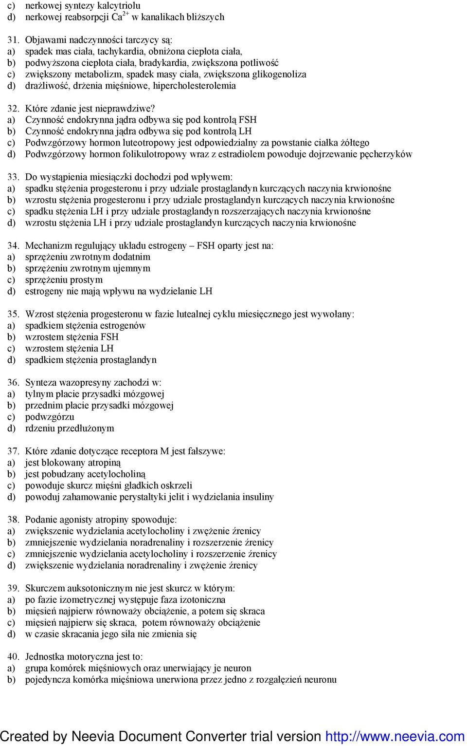 ciała, zwiększona glikogenoliza d) draŝliwość, drŝenia mięśniowe, hipercholesterolemia 32. Które zdanie jest nieprawdziwe?