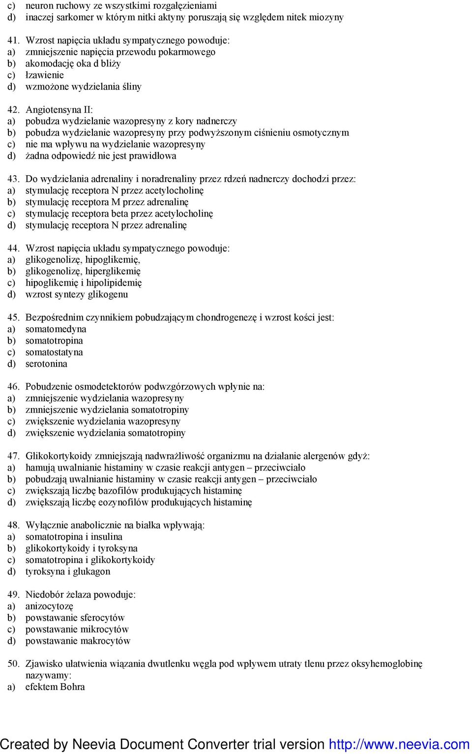 Angiotensyna II: a) pobudza wydzielanie wazopresyny z kory nadnerczy b) pobudza wydzielanie wazopresyny przy podwyŝszonym ciśnieniu osmotycznym c) nie ma wpływu na wydzielanie wazopresyny d) Ŝadna