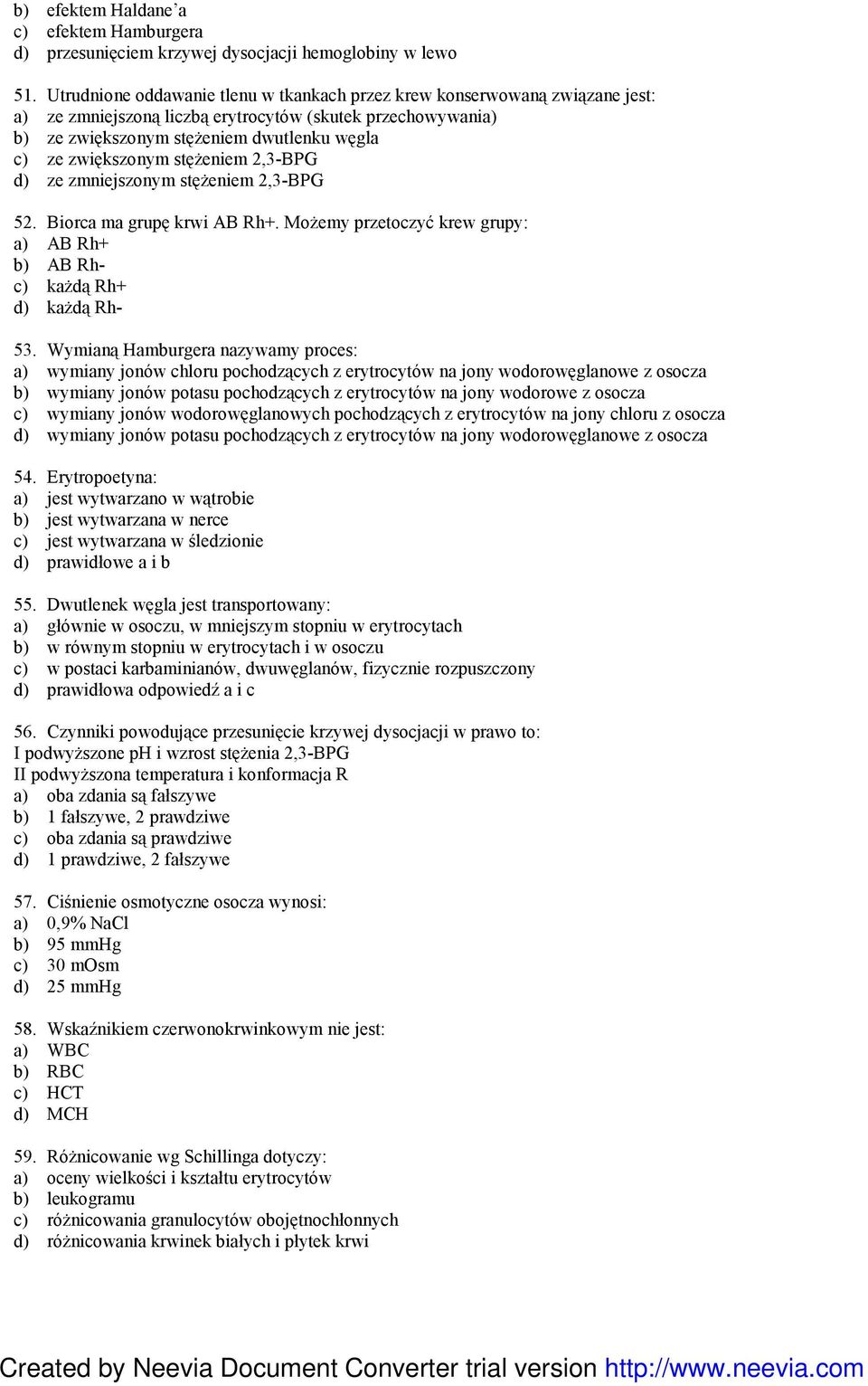 stęŝeniem 2,3-BPG d) ze zmniejszonym stęŝeniem 2,3-BPG 52. Biorca ma grupę krwi AB Rh+. MoŜemy przetoczyć krew grupy: a) AB Rh+ b) AB Rhc) kaŝdą Rh+ d) kaŝdą Rh- 53.
