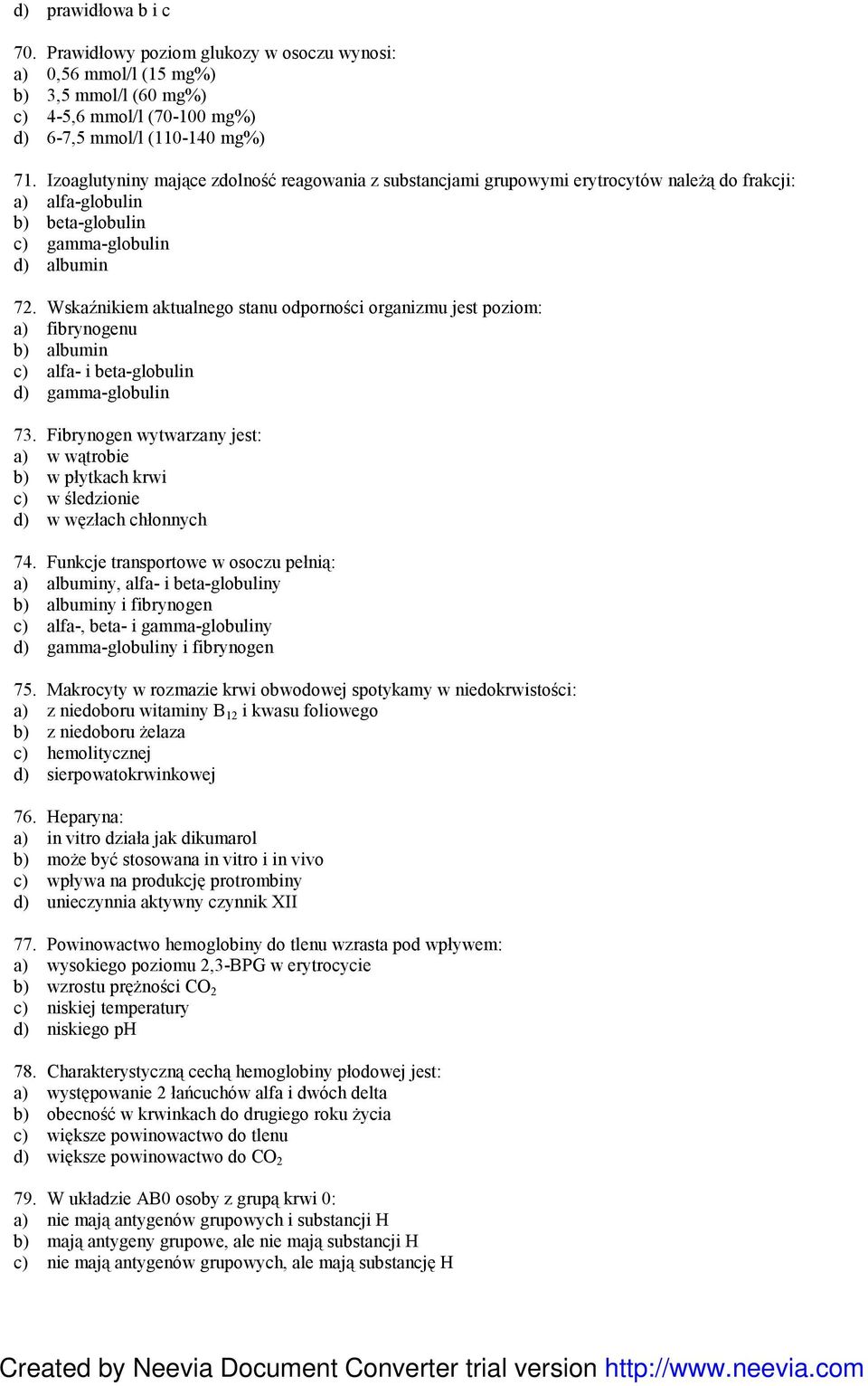 Wskaźnikiem aktualnego stanu odporności organizmu jest poziom: a) fibrynogenu b) albumin c) alfa- i beta-globulin d) gamma-globulin 73.