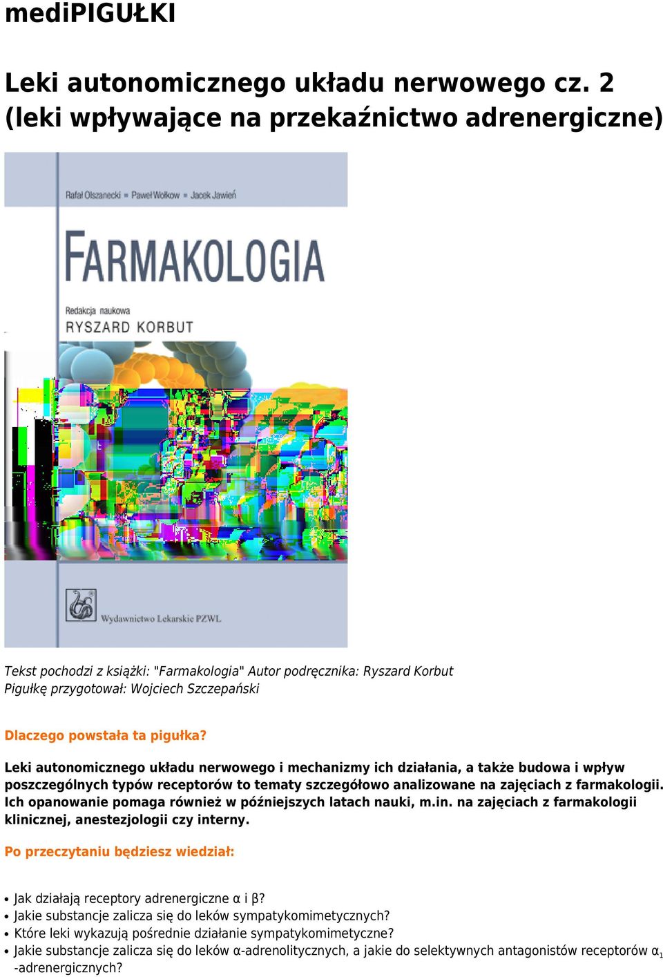 Ich opanowanie pomaga również w późniejszych latach nauki, m.in. na zajęciach z farmakologii klinicznej, anestezjologii czy interny.
