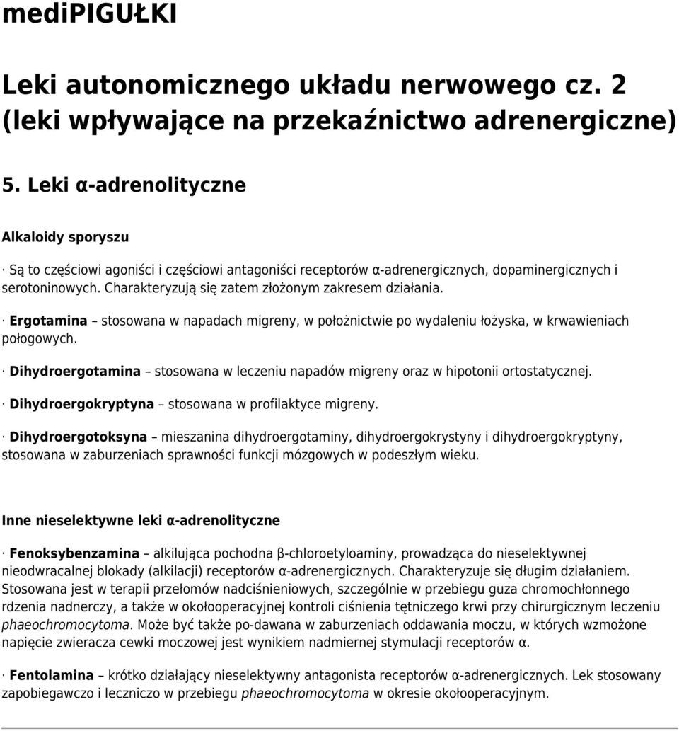 Dihydroergotamina stosowana w leczeniu napadów migreny oraz w hipotonii ortostatycznej. Dihydroergokryptyna stosowana w profilaktyce migreny.