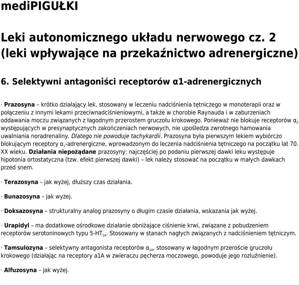 Ponieważ nie blokuje receptorów α 2 występujących w presynaptycznych zakończeniach nerwowych, nie upośledza zwrotnego hamowania uwalniania noradrenaliny. Dlatego nie powoduje tachykardii.