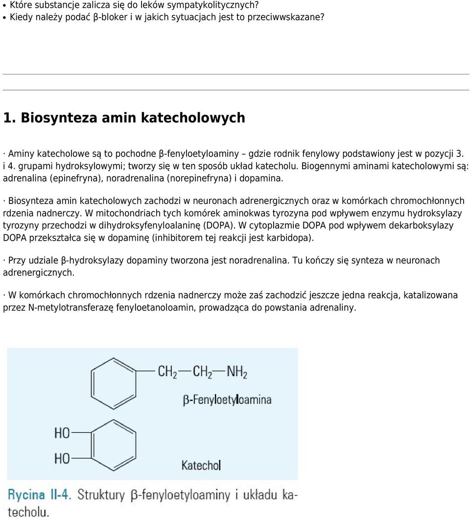 grupami hydroksylowymi; tworzy się w ten sposób układ katecholu. Biogennymi aminami katecholowymi są: adrenalina (epinefryna), noradrenalina (norepinefryna) i dopamina.