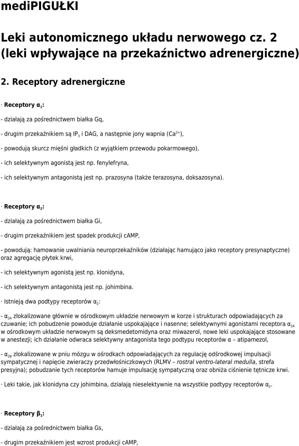 Receptory α 2 : - działają za pośrednictwem białka Gi, - drugim przekaźnikiem jest spadek produkcji camp, - powodują: hamowanie uwalniania neuroprzekaźników (działając hamująco jako receptory