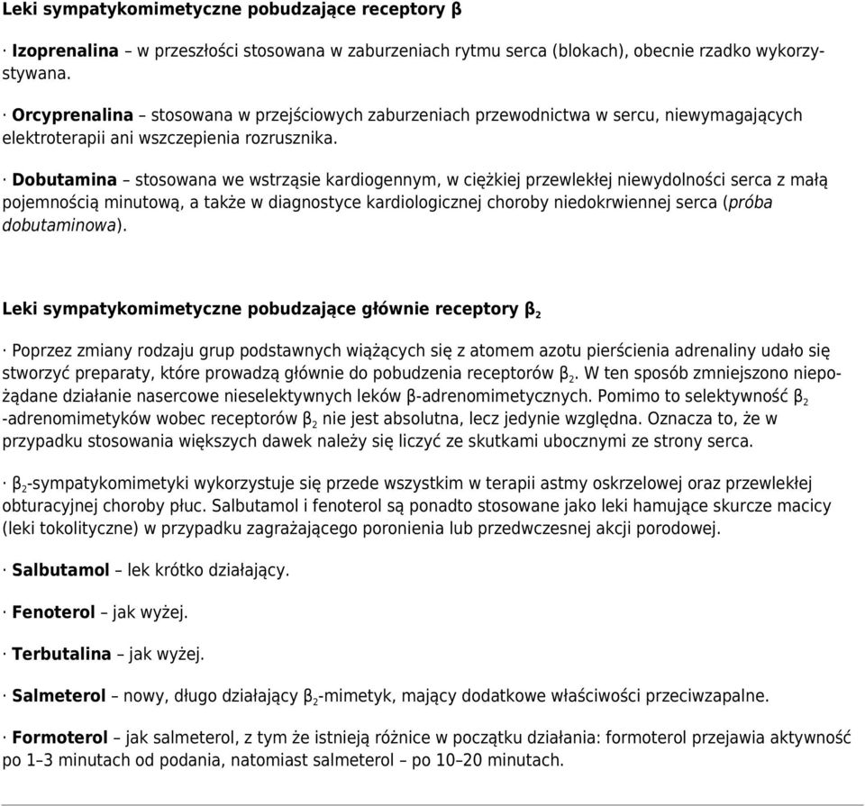 Dobutamina stosowana we wstrząsie kardiogennym, w ciężkiej przewlekłej niewydolności serca z małą pojemnością minutową, a także w diagnostyce kardiologicznej choroby niedokrwiennej serca (próba