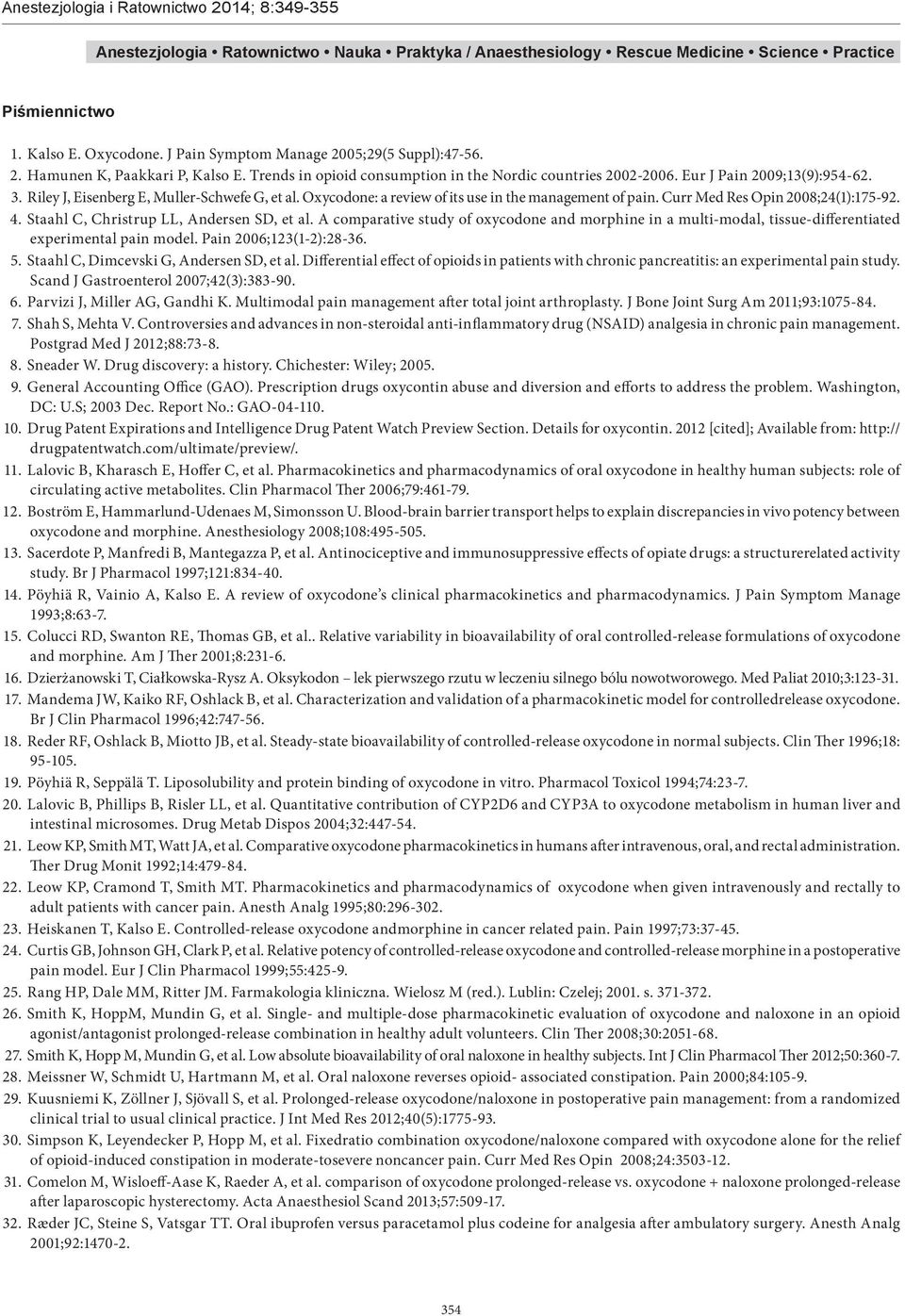 Staahl C, Christrup LL, Andersen SD, et al. A comparative study of oxycodone and morphine in a multi-modal, tissue-differentiated experimental pain model. Pain 2006;123(1-2):28-36. 5.