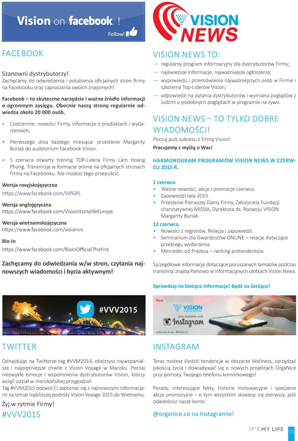 Codziennie: nowości Firmy, informacje o produktach i wydarzeniach; Pierwszego dnia każdego miesiąca: przesłanie Margarity Buriak do audytorium Facebook Vision.