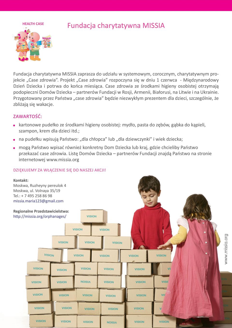 Case zdrowia ze środkami higieny osobistej otrzymają podopieczni Domów Dziecka partnerów Fundacji w Rosji, Armenii, Białorusi, na Litwie i na Ukrainie.