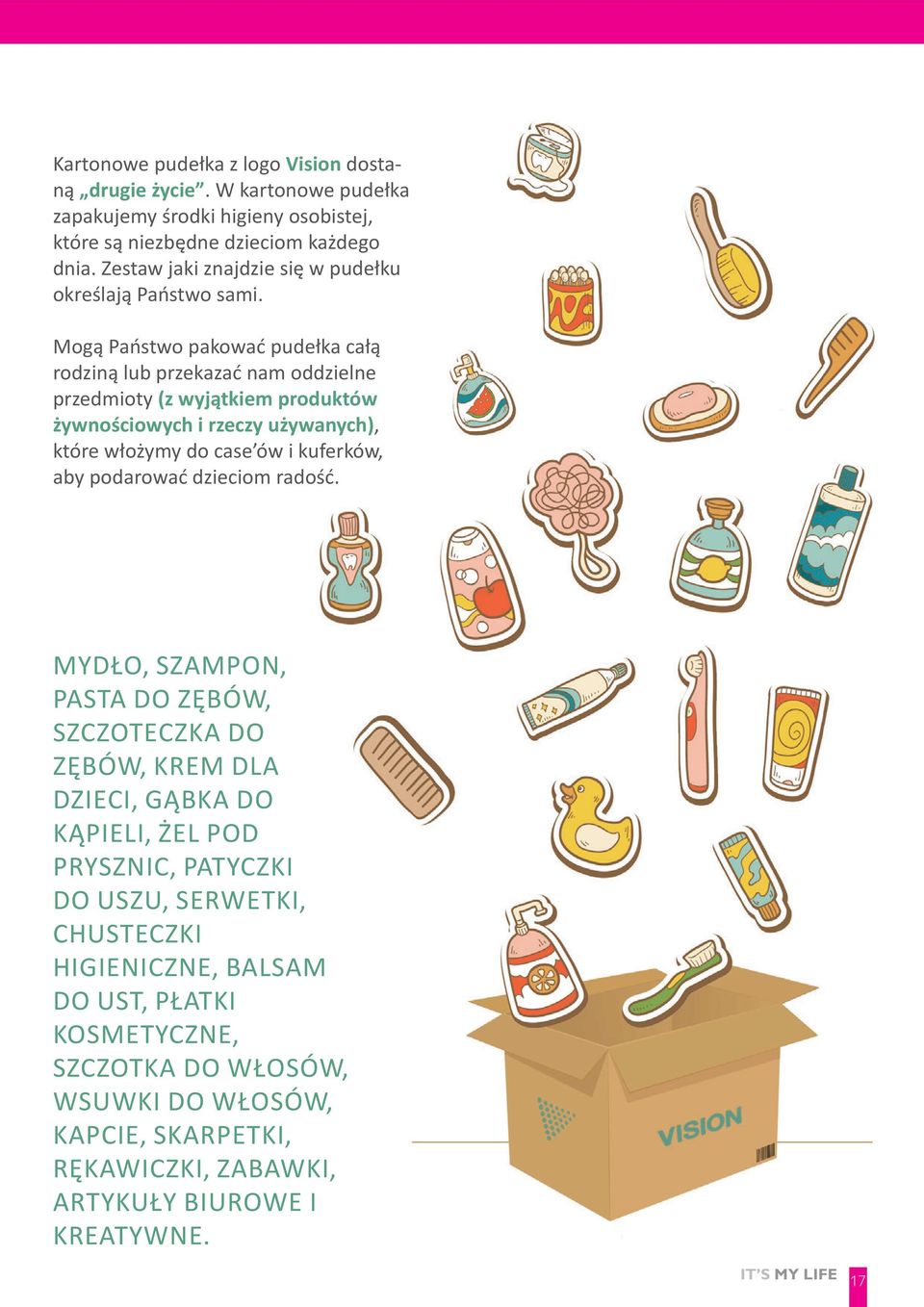 Mogą Państwo pakować pudełka całą rodziną lub przekazać nam oddzielne przedmioty (z wyjątkiem produktów żywnościowych i rzeczy używanych), które włożymy do case ów i kuferków, aby