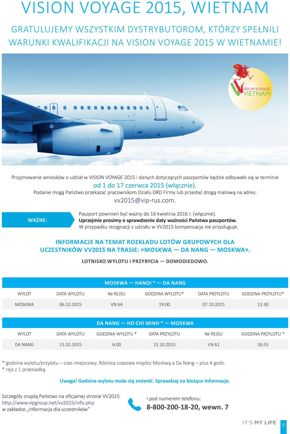 Podanie mogą Państwo przekazać pracownikom Działu DRD Firmy lub przesłać drogą mailową na adres: vv2015@vip-rus.com. Ważne: Paszport powinien być ważny do 16 kwietnia 2016 r. (włącznie).