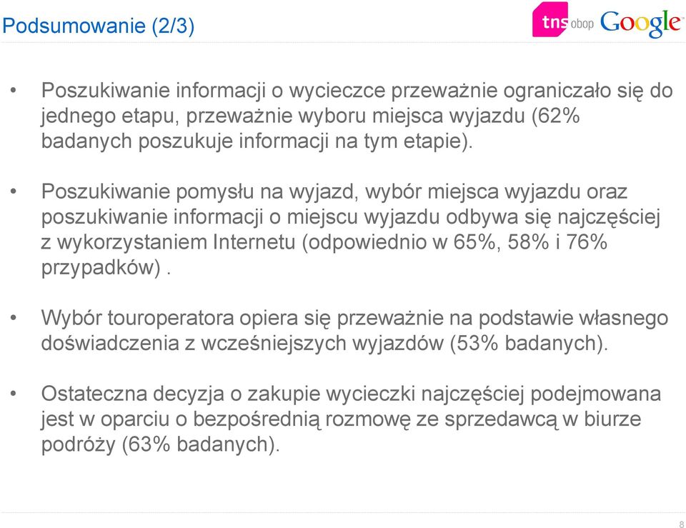 Poszukiwanie pomysłu na wyjazd, wybór miejsca wyjazdu oraz poszukiwanie informacji o miejscu wyjazdu odbywa się najczęściej z wykorzystaniem Internetu