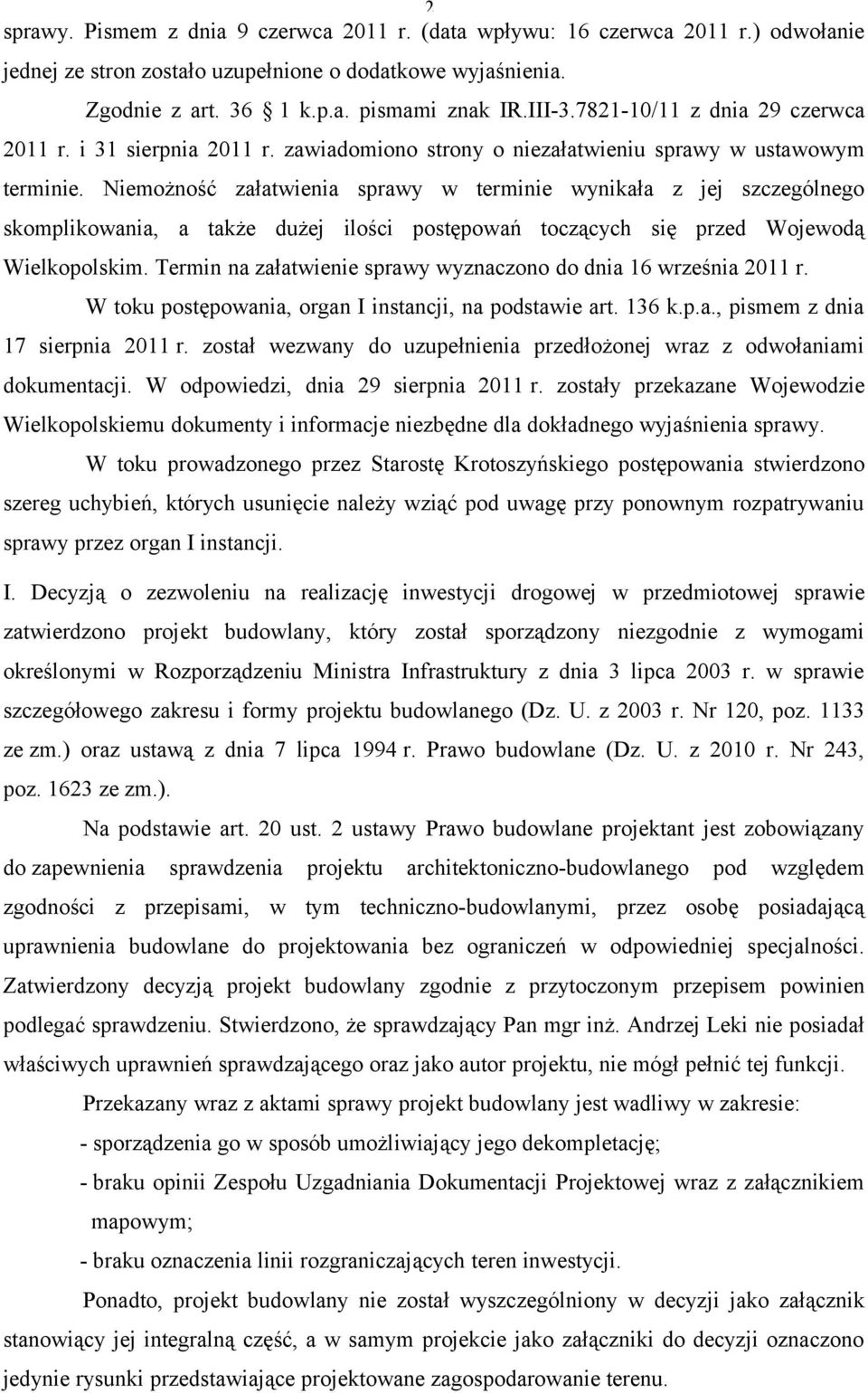 Niemożność załatwienia sprawy w terminie wynikała z jej szczególnego skomplikowania, a także dużej ilości postępowań toczących się przed Wojewodą Wielkopolskim.