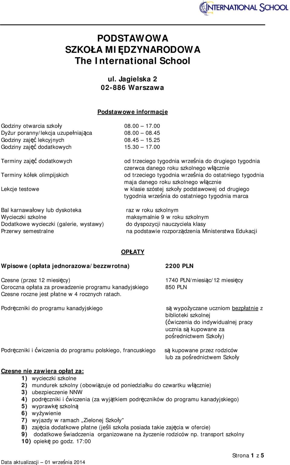 00 Terminy zajęć dodatkowych Terminy kółek olimpijskich Lekcje testowe Bal karnawałowy lub dyskoteka Wycieczki szkolne Dodatkowe wycieczki (galerie, wystawy) Przerwy semestralne od trzeciego tygodnia