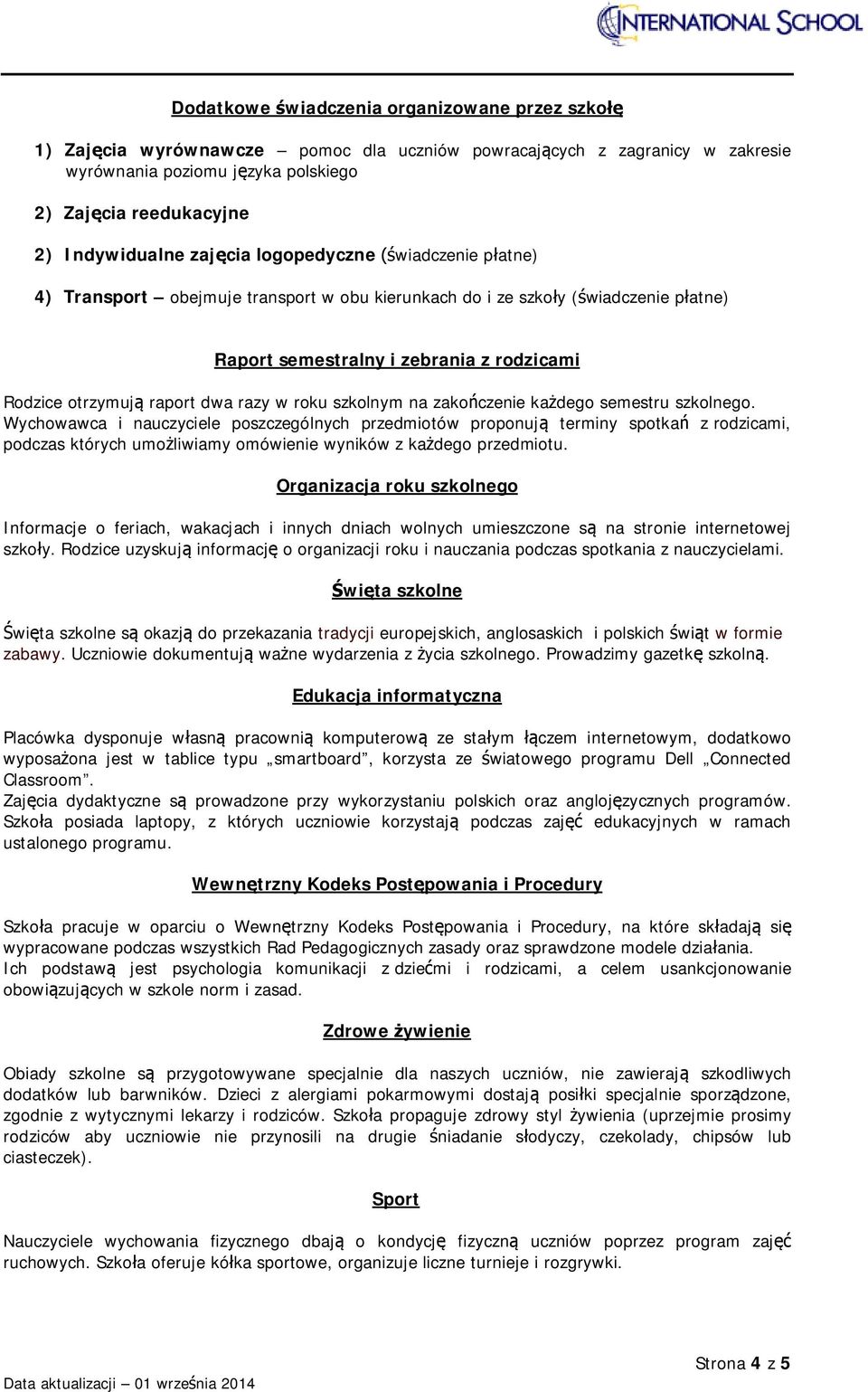 raport dwa razy w roku szkolnym na zakończenie każdego semestru szkolnego.