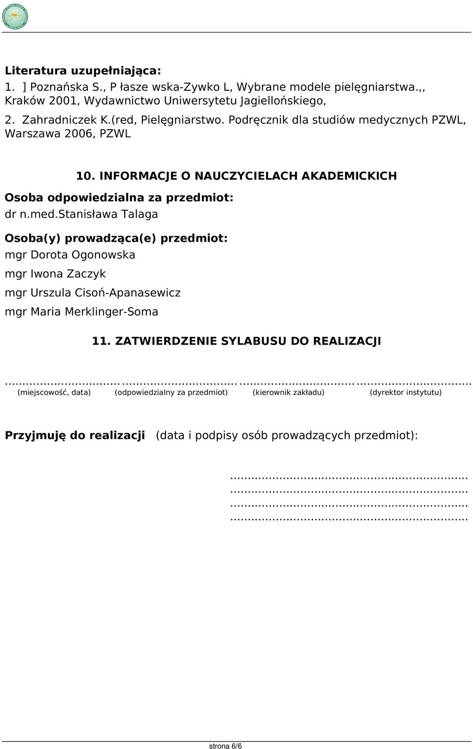 INFORMACJE O NAUCZYCIELACH AKADEMICKICH Osoba odpowiedzialna za przedmiot: dr n.med.