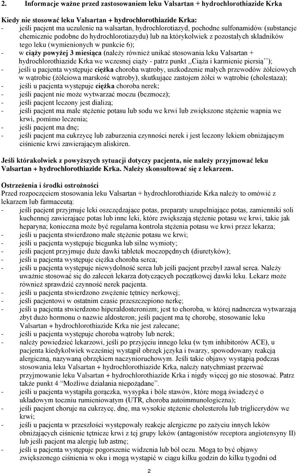 miesiąca (należy również unikać stosowania leku Valsartan + hydrochlorothiazide Krka we wczesnej ciąży - patrz punkt,,ciąża i karmienie piersią ); - jeśli u pacjenta występuje ciężka choroba wątroby,