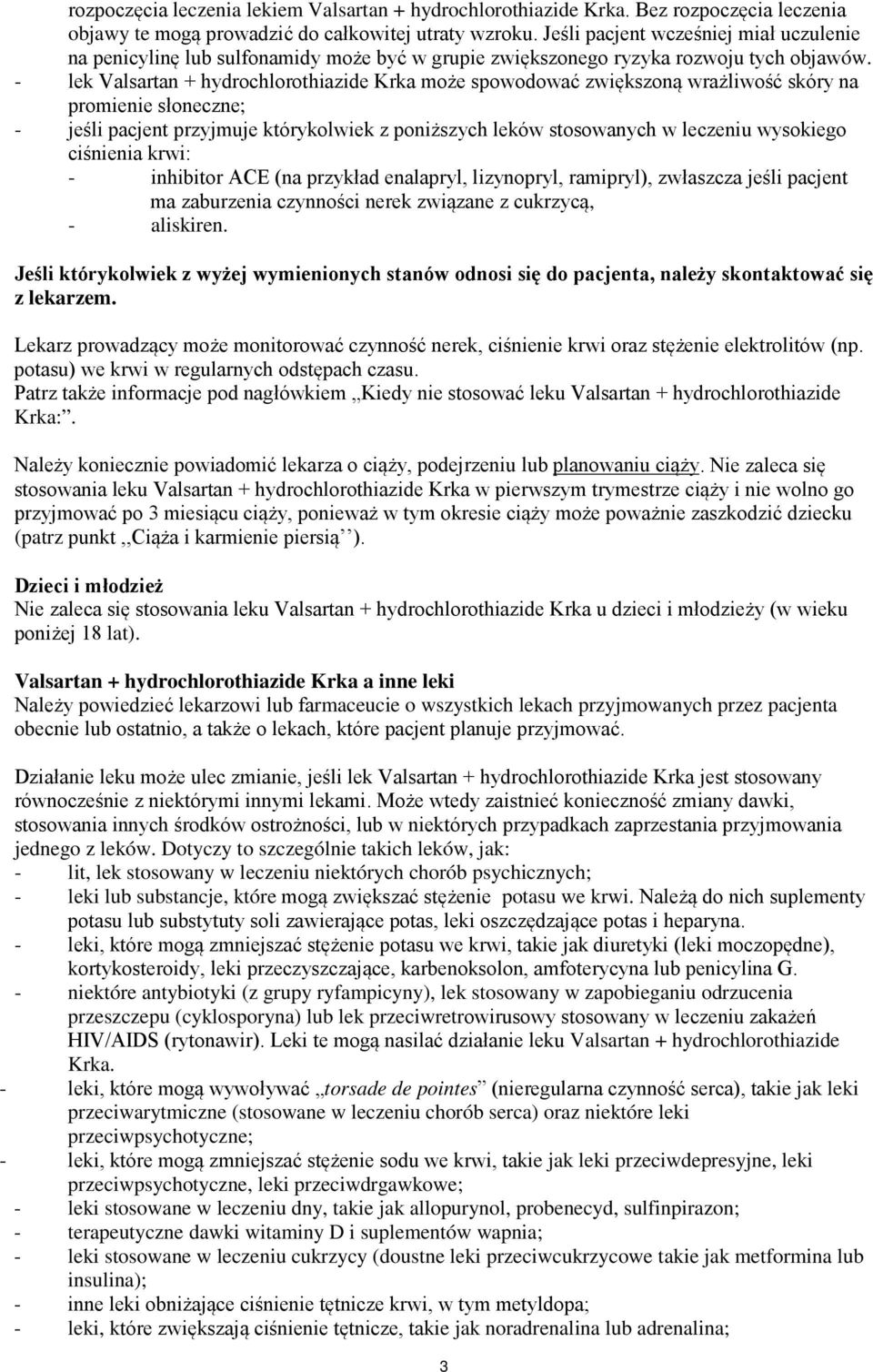 - lek Valsartan + hydrochlorothiazide Krka może spowodować zwiększoną wrażliwość skóry na promienie słoneczne; - jeśli pacjent przyjmuje którykolwiek z poniższych leków stosowanych w leczeniu