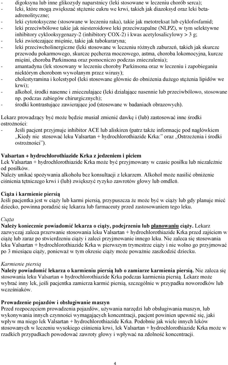 cyklooksygenazy-2 (inhibitory COX-2) i kwas acetylosalicylowy > 3 g; - leki zwiotczające mięśnie, takie jak tubokuraryna; - leki przeciwcholinergiczne (leki stosowane w leczeniu różnych zaburzeń,
