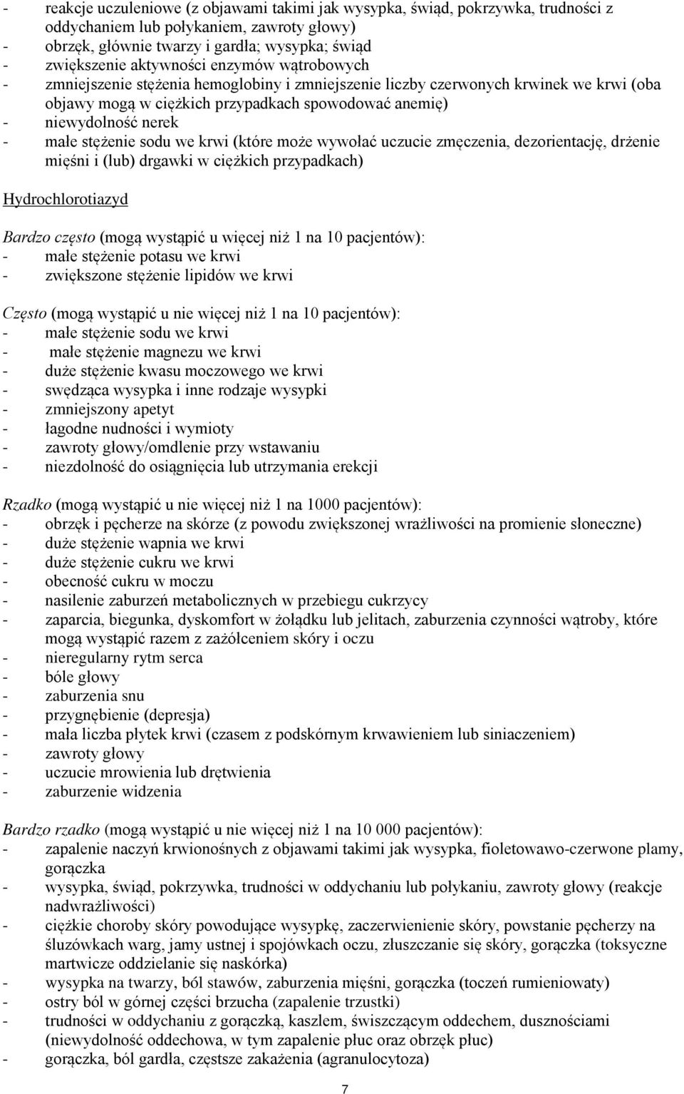 małe stężenie sodu we krwi (które może wywołać uczucie zmęczenia, dezorientację, drżenie mięśni i (lub) drgawki w ciężkich przypadkach) Hydrochlorotiazyd Bardzo często (mogą wystąpić u więcej niż 1