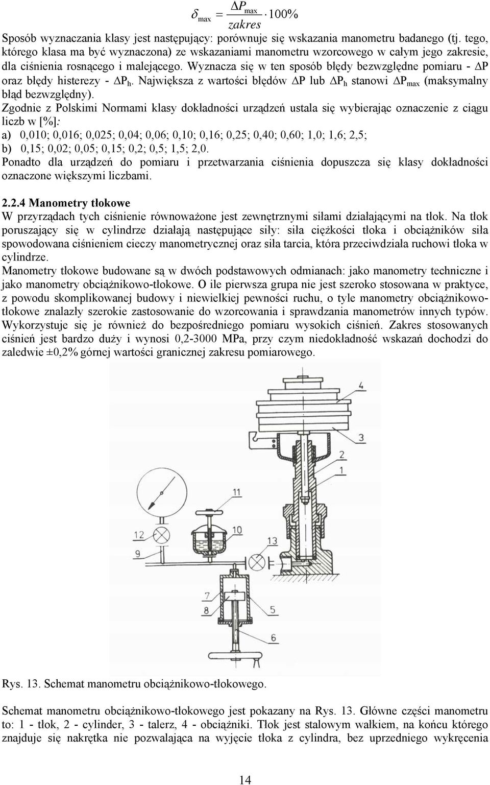 Wyznacza się w ten sposób błędy bezwzględne pomiaru - P oraz błędy histerezy - P h. Największa z wartości błędów P lub P h stanowi P max (maksymalny błąd bezwzględny).