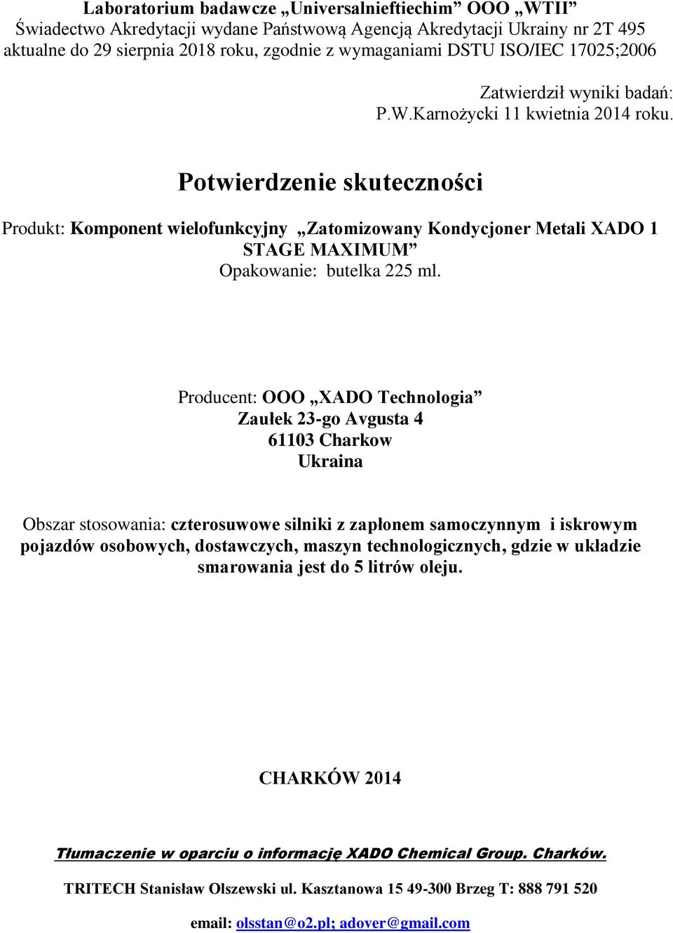 Potwierdzenie skuteczności Produkt: Komponent wielofunkcyjny Zatomizowany Kondycjoner Metali XA 1 STAGE MAXIMUM Opakowanie: butelka 225 ml.