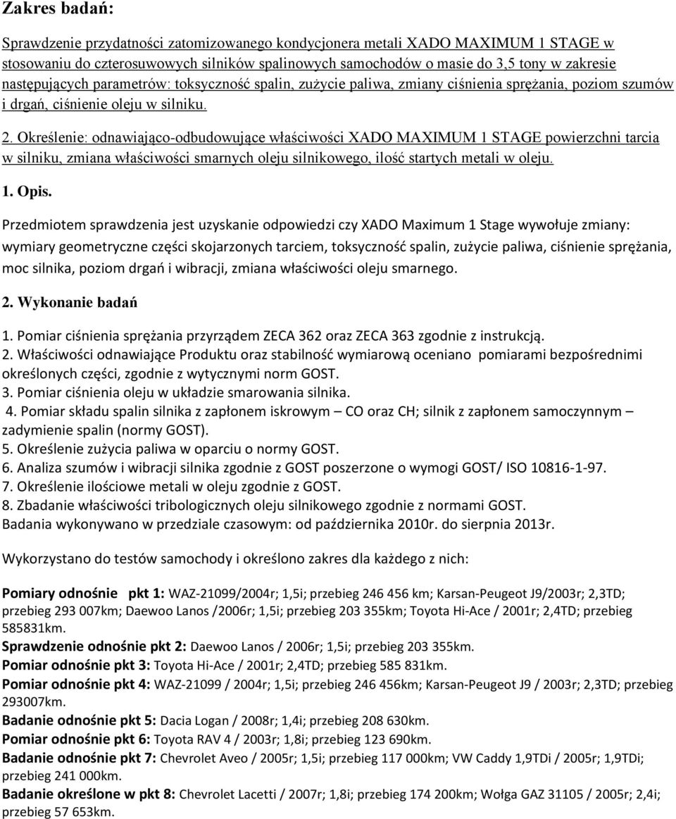 Określenie: odnawiająco-odbudowujące właściwości XA MAXIMUM 1 STAGE powierzchni tarcia w silniku, zmiana właściwości smarnych oleju silnikowego, ilość startych metali w oleju. 1. Opis.