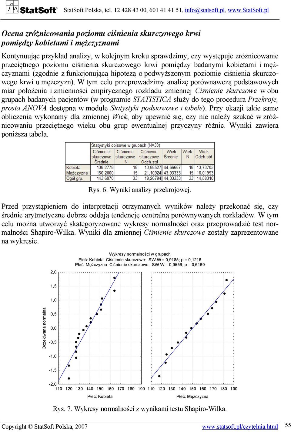 W tym celu przeprowadzimy analizę porównawczą podstawowych miar położenia i zmienności empirycznego rozkładu zmiennej Ciśnienie skurczowe w obu grupach badanych pacjentów (w programie STATISTICA