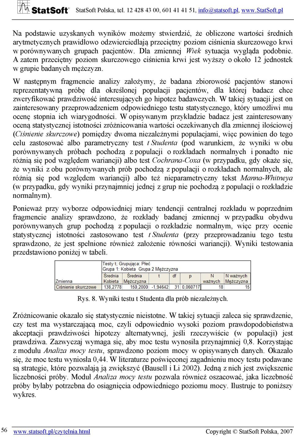 W następnym fragmencie analizy założymy, że badana zbiorowość pacjentów stanowi reprezentatywną próbę dla określonej populacji pacjentów, dla której badacz chce zweryfikować prawdziwość