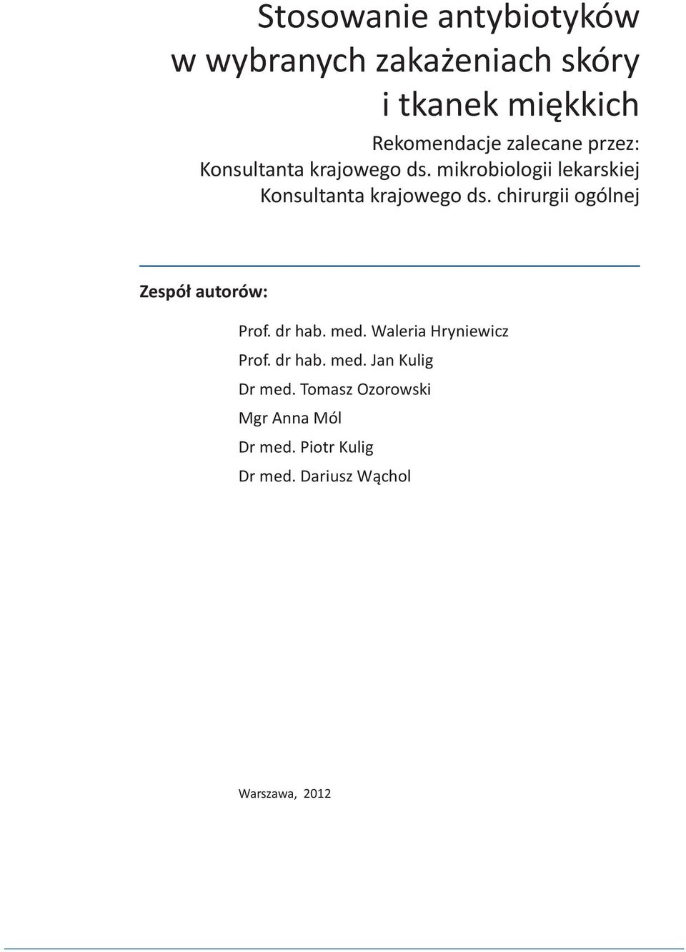 chirurgii ogólnej Zespół autorów: Prof. dr hab. med. Waleria Hryniewicz Prof. dr hab. med. Jan Kulig Dr med.