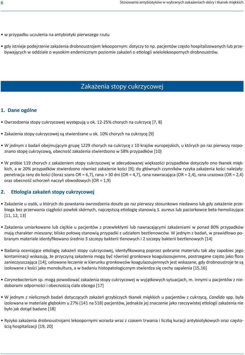 Dane ogólne Owrzodzenia stopy cukrzycowej występują u ok. 12-25% chorych na cukrzycę [7, 8] Zakażenia stopy cukrzycowej są stwierdzane u ok.