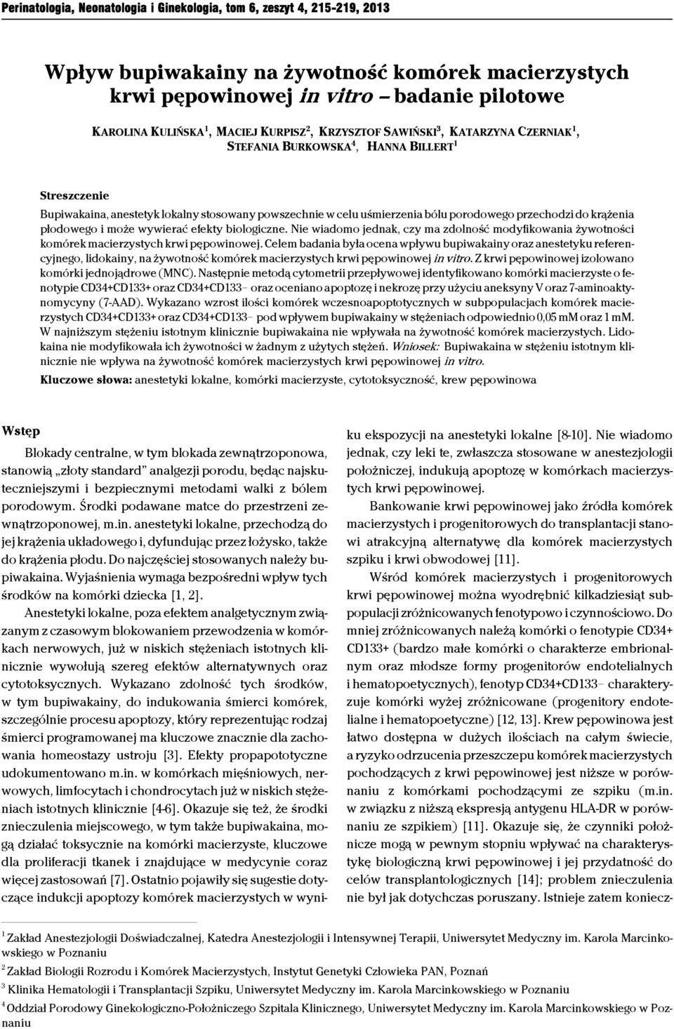 przechodzi do krążenia płodowego i może wywierać efekty biologiczne. Nie wiadomo jednak, czy ma zdolność modyfikowania żywotności komórek macierzystych krwi pępowinowej.