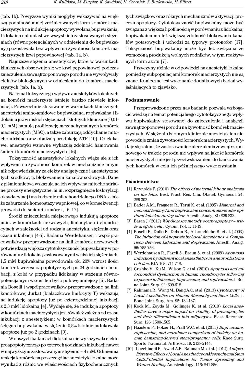 Lidokaina natomiast we wszystkich zastosowanych stężeniach (równopotencjalnych w odniesieniu do bupiwakainy) pozostawała bez wpływu na żywotność komórek macierzystych krwi pępowinowej (tab. 1a, b).