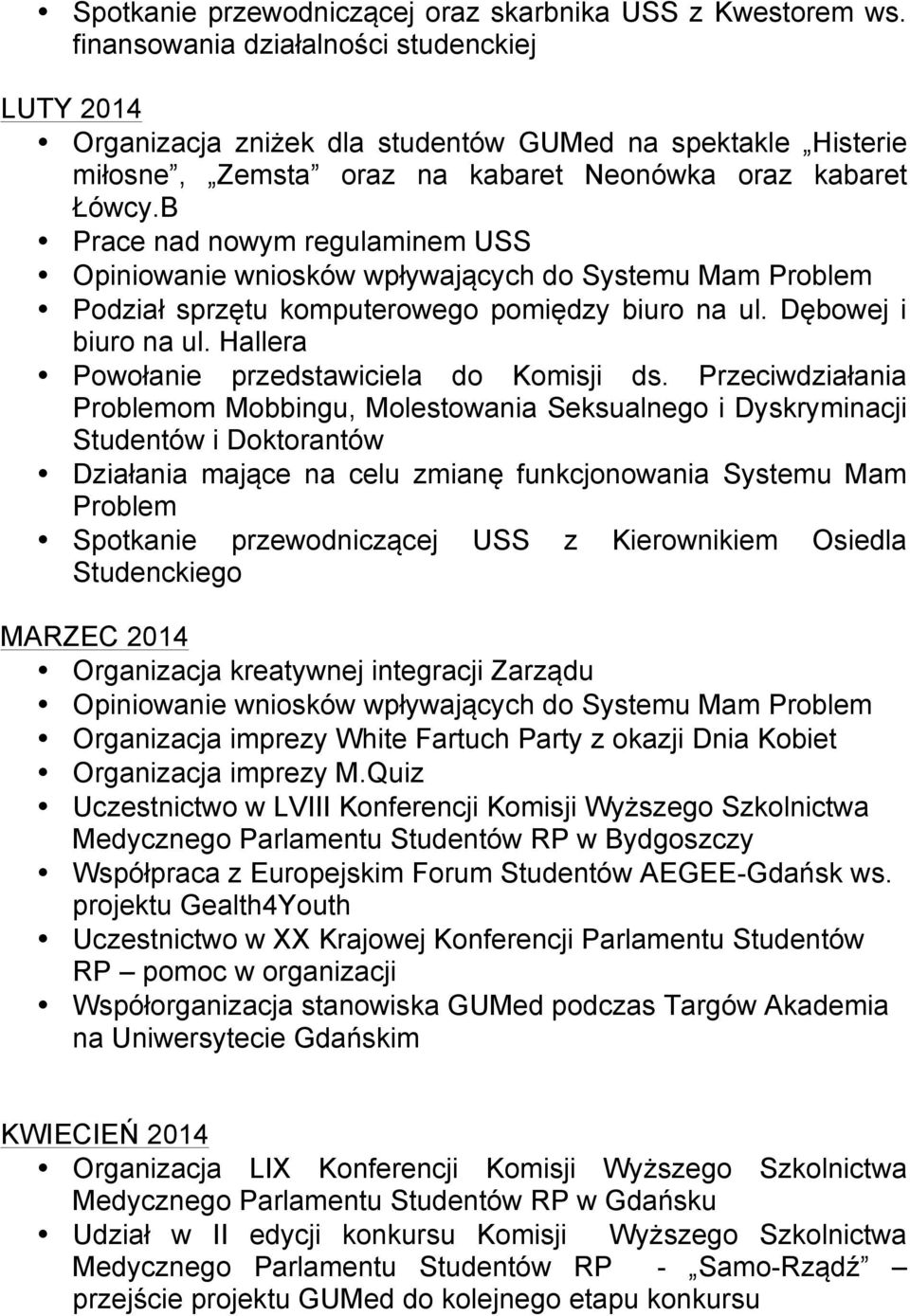 B Prace nad nowym regulaminem USS Opiniowanie wniosków wpływających do Systemu Mam Problem Podział sprzętu komputerowego pomiędzy biuro na ul. Dębowej i biuro na ul.