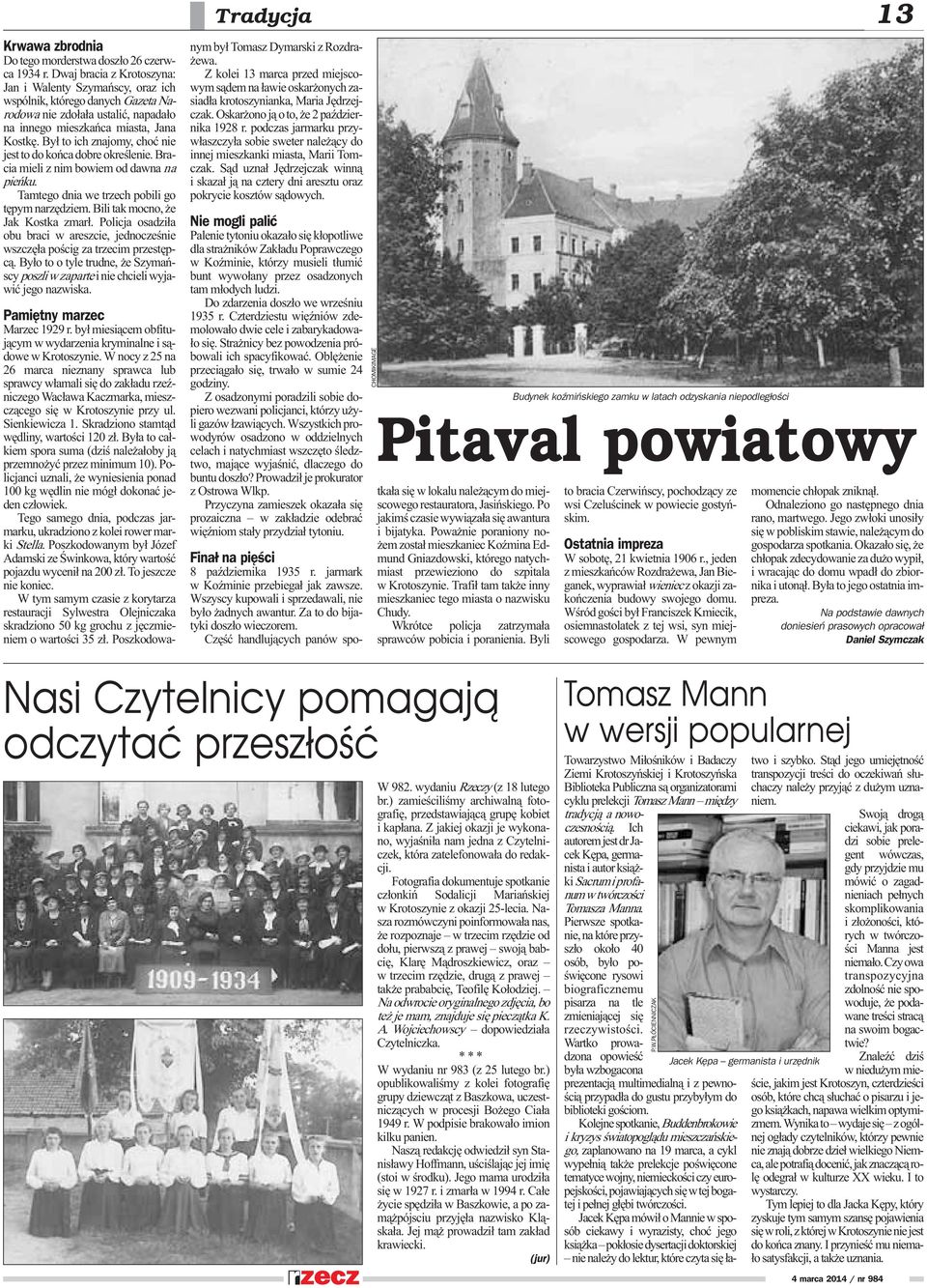 By³ to ich znajomy, choæ nie jest to do koñca dobre okreœlenie. Bracia mieli z nim bowiem od dawna na pieñku. Tamtego dnia we trzech pobili go têpym narzêdziem. Bili tak mocno, e Jak Kostka zmar³.