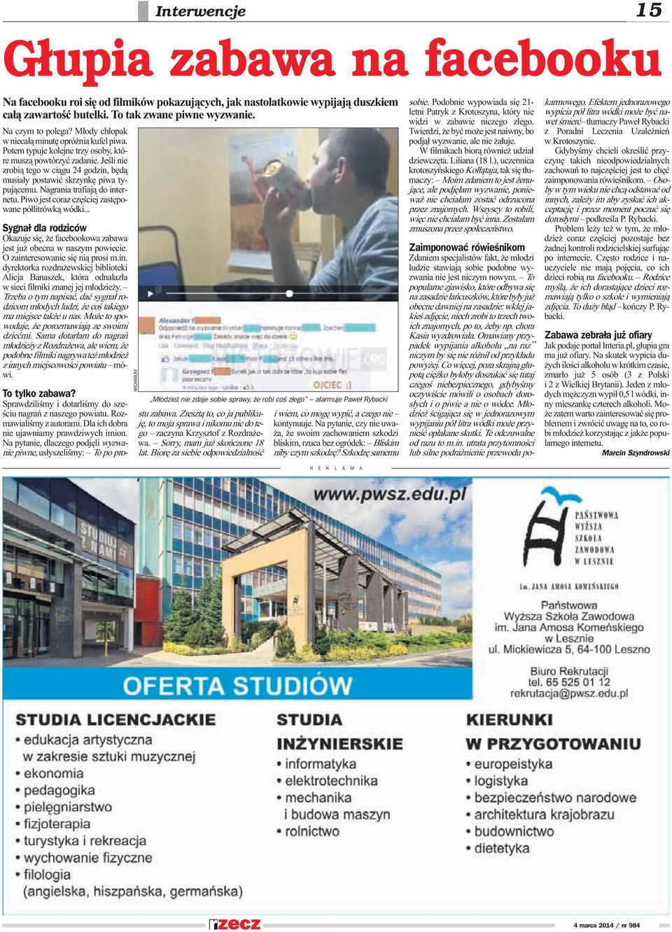 Jeœli nie zrobi¹ tego w ci¹gu 24 godzin, bêd¹ musia³y postawiæ skrzynkê piwa typuj¹cemu. Nagrania trafiaj¹ do internetu. Piwo jest coraz czêœciej zastêpowane pó³litrówk¹ wódki.