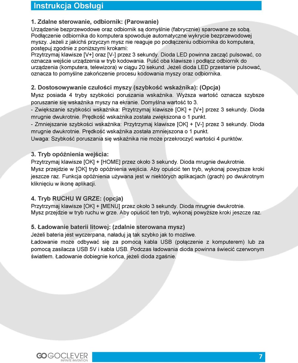 Jeżeli z jakichś przyczyn mysz nie reaguje po podłączeniu odbiornika do komputera, postępuj zgodnie z poniższymi krokami: Przytrzymaj klawisze [V+] oraz [V-] przez 3 sekundy.