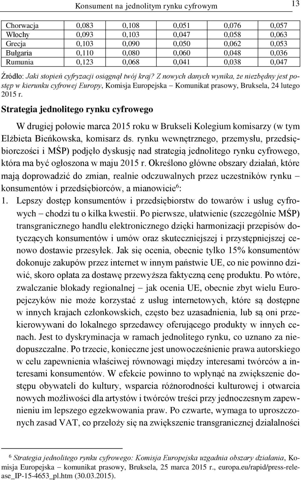 Z nowych danych wynika, że niezbędny jest postęp w kierunku cyfrowej Europy, Komisja Europejska Komunikat prasowy, Bruksela, 24 lutego 2015 r.
