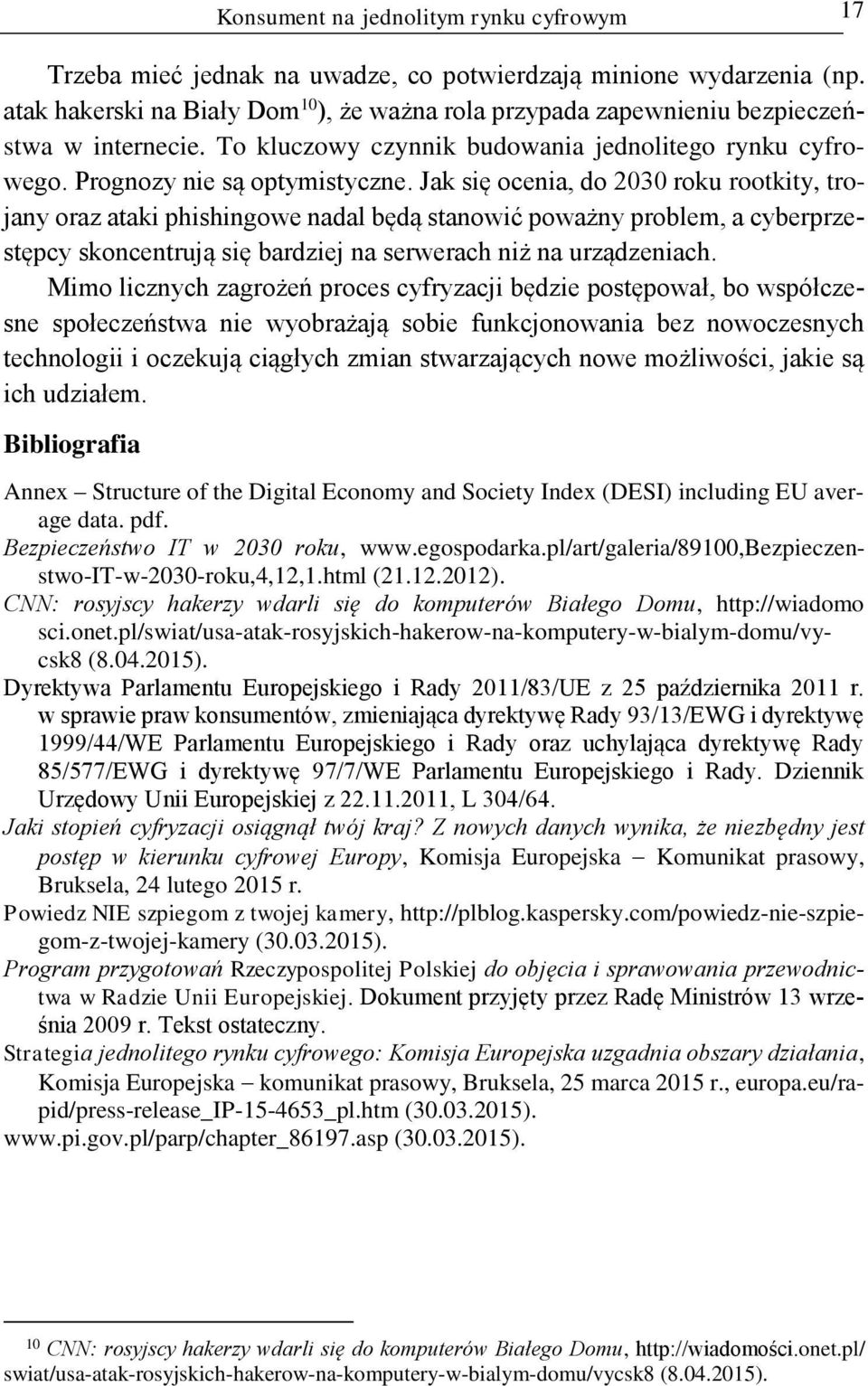 Jak się ocenia, do 2030 roku rootkity, trojany oraz ataki phishingowe nadal będą stanowić poważny problem, a cyberprzestępcy skoncentrują się bardziej na serwerach niż na urządzeniach.