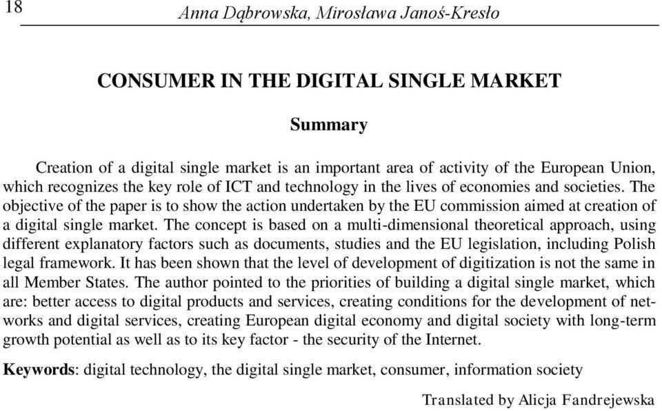 The objective of the paper is to show the action undertaken by the EU commission aimed at creation of a digital single market.