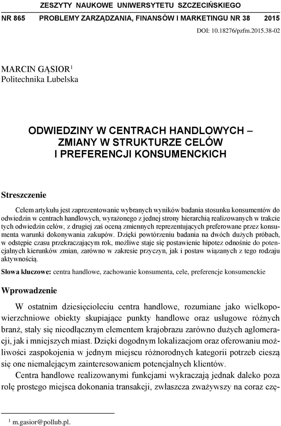 38-02 MARCIN GĄSIOR 1 Politechnika Lubelska ODWIEDZINY W CENTRACH HANDLOWYCH ZMIANY W STRUKTURZE CELÓW I PREFERENCJI KONSUMENCKICH Streszczenie Celem artykułu jest zaprezentowanie wybranych wyników